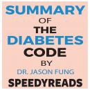 Summary of The Diabetes Code: Prevent and Reverse Type 2 Diabetes Naturally by Jason Fung- Finish En Audiobook