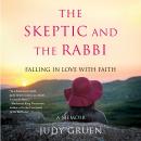 The Skeptic and the Rabbi: Falling in Love with Faith Audiobook