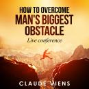 How To Overcome Man's Biggest Obstacle Audiobook