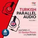 Turkish Parallel Audio - Learn Turkish with 501 Random Phrases using Parallel Audio - Volume 1 Audiobook