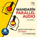 Mandarín Parallel Audio - Aprende mandarín rápido con 501 frases usando Parallel Audio - Volumen 1 Audiobook