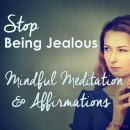 Stop Being Jealous - Mindful Meditation & Affirmations Audiobook
