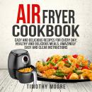 Air Fryer Cookbook: Easy and Delicious Recipes For Every Day; Healthy and Delicious Meals; Amazingly Audiobook