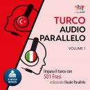 Audio Parallelo Turco - Impara il turco con 501 Frasi utilizzando l'Audio Parallelo - Volume 1 Audiobook