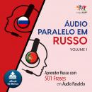 Audio Paralelo em Russo - Aprender Russo com 501 Frases em udio Paralelo - Volume 1 Audiobook