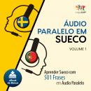 Audio Paralelo em Sueco - Aprender Sueco com 501 Frases em udio Paralelo - Volume 1 Audiobook