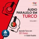 Audio Paralelo em Turco - Aprender Turco com 501 Frases em udio Paralelo - Volume 1 Audiobook