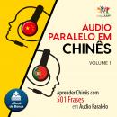 Audio Paralelo em Chins - Aprender Chins com 501 Frases em udio Paralelo - Volume 1 Audiobook