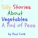 Silly Stories About Vegetables: A Pod of Peas