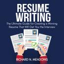 Resume Writing: The Ultimate Guide for Creating a Winning Resume That Will Get You the Interview Audiobook