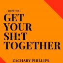 How To Get Your Sh!t Together Audiobook