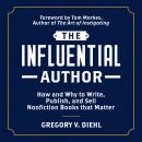 The Influential Author: How and Why to Write, Publish, and Sell Nonfiction Books that Matter Audiobook