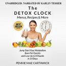 The Detox Clock: Menus, Recipes & More: Jump Start Your Metabolism, Burn Fat Quickly and Lose up to  Audiobook
