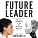 Future Leader: Rebooting Leadership to Win the Millennial and Tech Future Audiobook