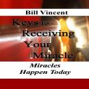 Keys to Receiving Your Miracle: Miracles Happen Today Audiobook