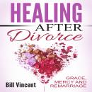 Healing After Divorce: Grace, Mercy and Remarriage Audiobook