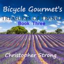 Bicycle Gourmet's Treasures of France - Book Three Audiobook