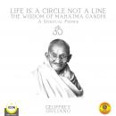 Life Is A Circle Not A Line The Wisdom of Mahatma Gandhi - A Spiritual Primer Audiobook