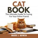 Cat Book: The Ultimate Guide To Caring For Your Feline Friend Audiobook
