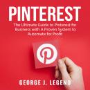 Pinterest: The Ultimate Guide to Pinterest for Business with A Proven System to Automate for Profit Audiobook