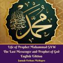 Life of Prophet Muhammad SAW The Last Messenger and Prophet of God English Edition Audiobook