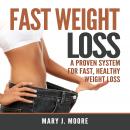 Fast Weight Loss: A Proven System for Fast, Healthy Weight Loss Audiobook
