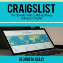 Craigslist: The Ultimate Guide to Making Money Selling on Craigslist Audiobook