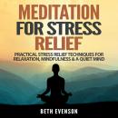 Meditation for Stress Relief: Practical Stress Relief Techniques for Relaxation, Mindfulness & a Qui Audiobook