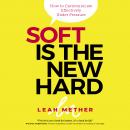 Soft is the new hard - how to communicate effectively under pressure