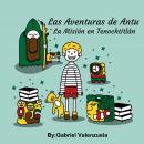 Las Aventuras de Antu - La Misión en Tenochtitlan Audiobook