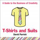 T-Shirts and Suits: A Guide to the Business of Creativity Audiobook
