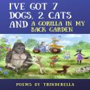 I've Got 7 Dogs, 2 Cats And A Gorilla In My Back Garden Audiobook