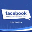 Facebook Marketing 3.0 Made Easy Audiobook