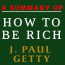 A Summary of How to Be Rich by J. Paul Getty Audiobook