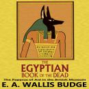 Egyptian Book of the Dead: The Papyrus of Ani in the British Museum, E.A. Wallis Budge
