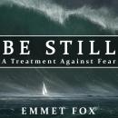 Be Still: A Treatment Against Fear Audiobook