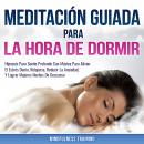 Meditación Guiada Para La Hora De Dormir: Hipnosis Para Sueño Profundo Con Música Para Aliviar El Es Audiobook