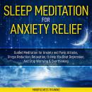 Sleep Meditation for Anxiety Relief: Guided Meditation for Anxiety and Panic Attacks, Stress Reducti Audiobook