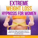 Extreme Weight Loss Hypnosis for Women: Naturally Lose Weight, Look Amazing, & Stay Fit & Healthy fo Audiobook