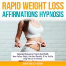 Rapid Weight Loss Affirmations Hypnosis: Subliminal Messages to Program Your Mind to Naturally Lose  Audiobook