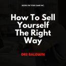 How To Sell Yourself The Right Way Audiobook