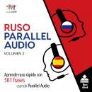 Ruso Parallel Audio - Aprende ruso rápido con 501 frases usando Parallel Audio - Volumen 2 Audiobook