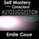 Self Mastery Through Conscious Autosuggestion Audiobook