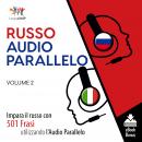 Audio Parallelo Russo - Impara il russo con 501 Frasi utilizzando l'Audio Parallelo - Volume 2 Audiobook