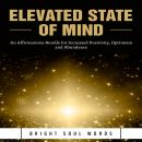 Elevated State of Mind: An Affirmations Bundle for Increased Positivity, Optimism and Abundance