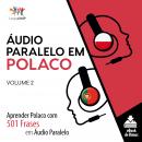 Áudio Paralelo em Polaco - Aprender Polaco com 501 Frases em Áudio Paralelo - Volume 2 Audiobook