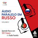 Áudio Paralelo em Russo - Aprender Russo com 501 Frases em Áudio Paralelo - Volume 2 Audiobook