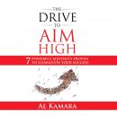 Drive To Aim High: Seven Powerful Mindsets Proven to Guarantee Your Success, Al Kamara