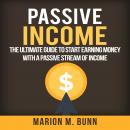 Passive Income: The Ultimate Guide to Start Earning Money with a Passive Stream of Income