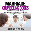 Marriage Counseling Books: The Ultimate Guide to Making Marriage Work by Building a Strong and Lasti Audiobook